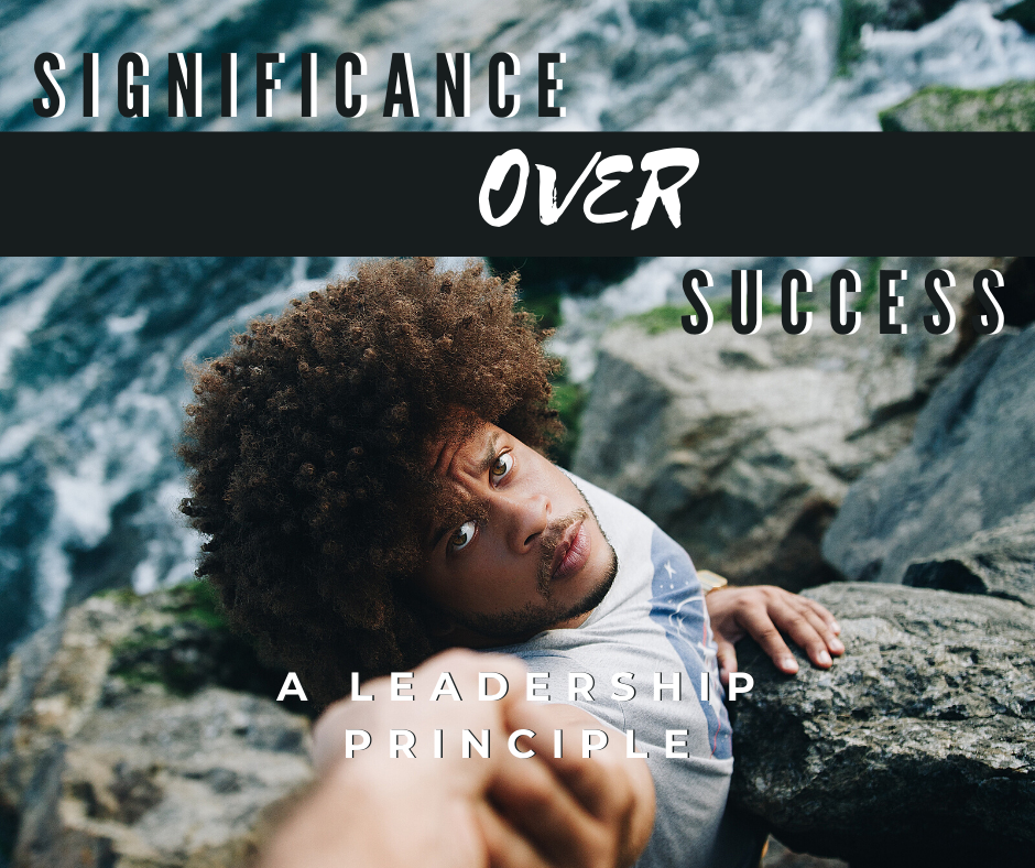 Significance Over Success: A Leadership Principle